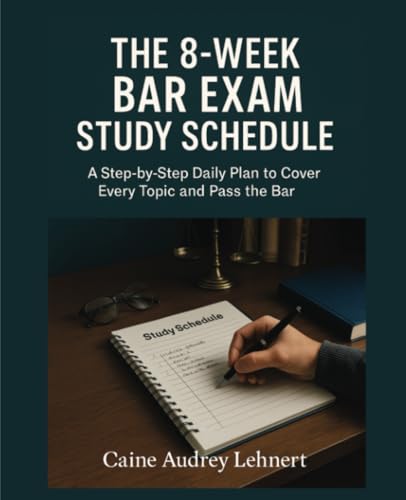 The 8-Week Bar Exam Study Schedule: A Step-by-Step Daily Plan to Cover Every Topic and Pass the Bar von Isohan Publishing