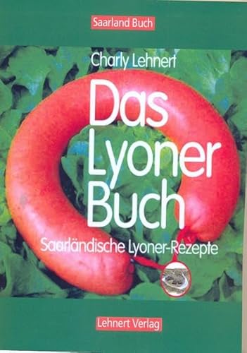 Saarland Buch / Das Lyoner Buch: Lyoner-Geschichten und -Rezepte