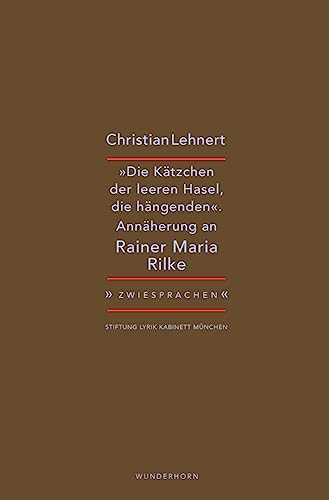 »Die Kätzchen der leeren Hasel, die hängenden«: Christian Lehnert zu Rainer Maria Rilke (Zwiesprachen)