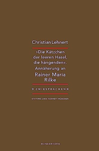 »Die Kätzchen der leeren Hasel, die hängenden«: Christian Lehnert zu Rainer Maria Rilke (Zwiesprachen) von Das Wunderhorn