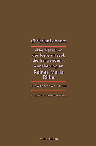 »Die Kätzchen der leeren Hasel, die hängenden«: Christian Lehnert zu Rainer Maria Rilke (Zwiesprachen) von Das Wunderhorn