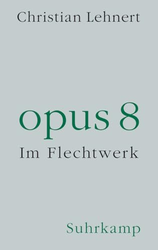 opus 8: Im Flechtwerk opus 8: Im Flechtwerk von Suhrkamp Verlag AG