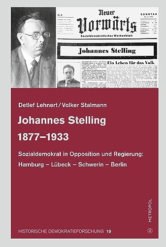Johannes Stelling 1877–1933: Sozialdemokrat in Opposition und Regierung: Hamburg – Lübeck – Schwerin – Berlin (Historische Demokratieforschung: ... und der Paul-Löbe-Stiftung)