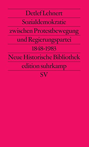 Sozialdemokratie zwischen Protestbewegung und Regierungspartei 1848 bis 1983 (edition suhrkamp)