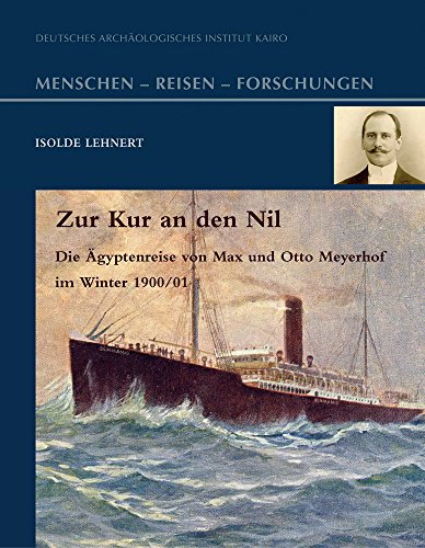 Zur Kur an den Nil: Die Ägyptenreise von Max und Otto Meyerhof im Winter 1900/01 (Menschen – Reisen – Forschungen)