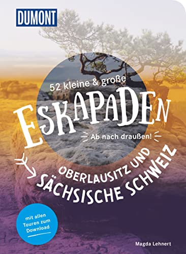 52 kleine & große Eskapaden Oberlausitz und Sächsische Schweiz: Ab nach draußen! (DuMont Eskapaden) von DuMont Reiseverlag