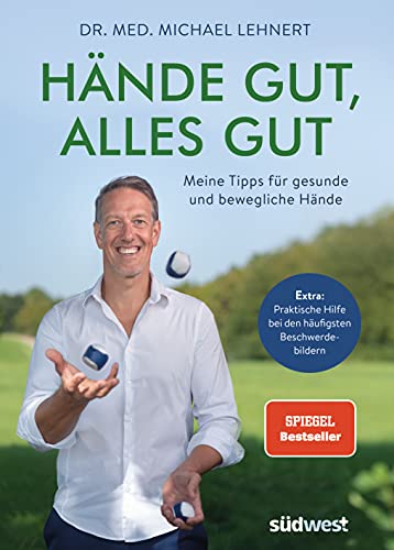 Hände gut, alles gut: Meine Tipps für gesunde und bewegliche Hände - Extra: Praktische Hilfe bei den häufigsten Beschwerdebildern von Suedwest Verlag