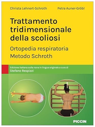 Trattamento tridimensionale della scoliosi. Ortopedia respiratoria. Metodo Schroth von Piccin-Nuova Libraria
