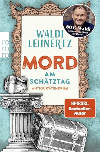 Mord am Schätztag: Antiquitätenkrimi | Von 80-Euro-Waldi bekannt aus "Bares für Rares" Mord am Schätztag: Antiquitätenkrimi | Von 80-Euro-Waldi bekannt aus "Bares für Rares"