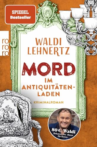 Mord im Antiquitätenladen: Kriminalroman | Von 80-Euro-Waldi bekannt aus "Bares für Rares" von Rowohlt
