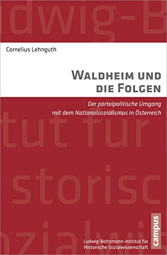 Waldheim und die Folgen: Der parteipolitische Umgang mit dem Nationalsozialismus in Österreich (Studien zur historischen Sozialwissenschaft, 35)
