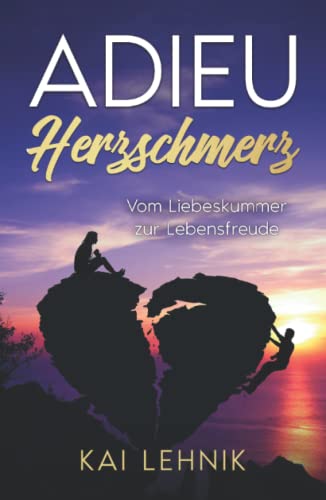 Adieu Herzschmerz: Vom Liebeskummer zur Lebensfreude von Independently published