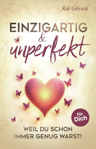 Einzigartig & unperfekt: Weil du schon immer genug warst! Ein Buch voller Liebe, Wärme und Hoffnung. Für dich. von Herz.Note
