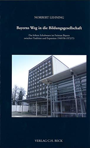 Bayerns Weg in die Bildungsgesellschaft: Das höhere Schulwesen im Freistaat Bayern zwischen Tradition und Expansion 1949/50-1972/73. In zwei Bänden (Schriftenreihe zur bayerischen Landesgeschichte) von Kommisionsverlage CHB g/s