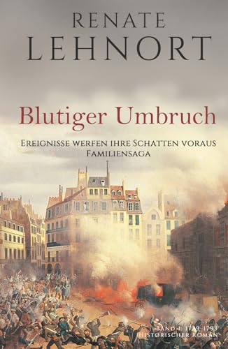 Blutiger Umbruch (Ereignisse werfen ihre Schatten voraus – Familiensaga, Band 1: 1789 - 1793) von Independently published