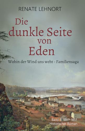 Die dunkle Seite von Eden (Wohin der Wind uns weht – Familiensaga, Band 3: 1849 - 1851) von Independently published