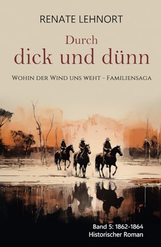 Durch dick und dünn (Wohin der Wind uns weht – Familiensaga, Band 5: 1862 - 1864)