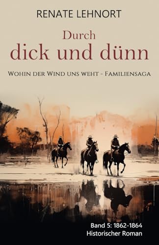 Durch dick und dünn (Wohin der Wind uns weht – Familiensaga, Band 5: 1862 - 1864)