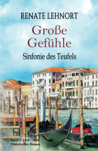 Sinfonie des Teufels - Große Gefühle: Band 3: 1918 - 1924 Historischer Roman von Independently published