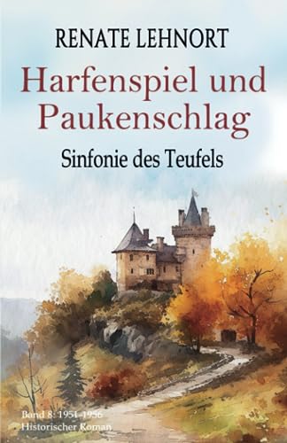 Sinfonie des Teufels - Harfenspiel und Paukenschlag: Band 8: 1951 - 1956 Historischer Roman Sinfonie des Teufels - Harfenspiel und Paukenschlag: Band 8: 1951 - 1956 Historischer Roman