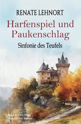 Sinfonie des Teufels - Harfenspiel und Paukenschlag: Band 8: 1951 - 1956 Historischer Roman