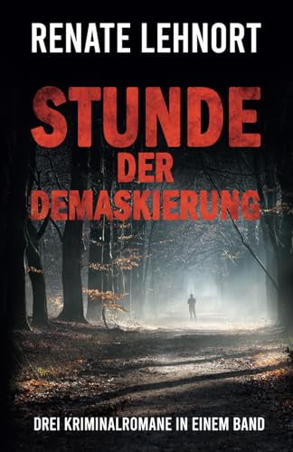 Stunde der Demaskierung – 3 Kriminalromane in einem Band von Independently published