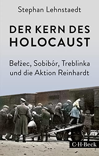 Der Kern des Holocaust: Belzec, Sobibór, Treblinka und die Aktion Reinhardt (Beck Paperback)