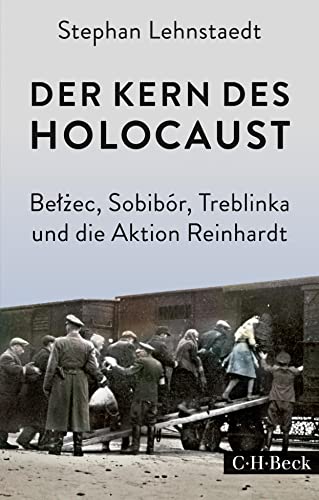 Der Kern des Holocaust: Belzec, Sobibór, Treblinka und die Aktion Reinhardt (Beck Paperback) von C.H.Beck