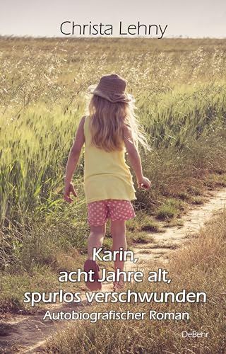 Karin, acht Jahre alt, spurlos verschwunden - Autobiografischer Roman von Verlag DeBehr