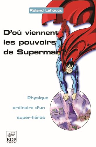 D'où viennent les pouvoirs de Superman ? - Physique ordinaire d'un super-héros: Physique ordinaire d'un super-héros von EDP SCIENCES