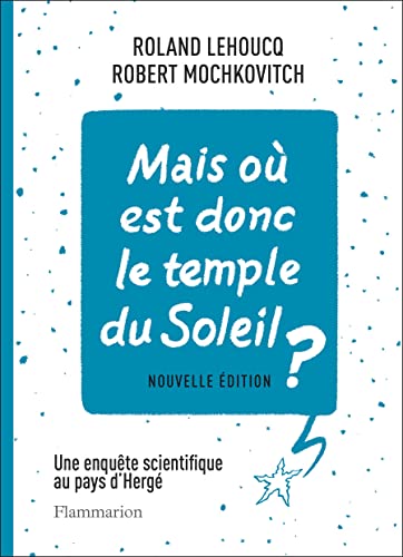 Mais où est donc le temple du Soleil ?: Une enquête scientifique au pays d'Hergé