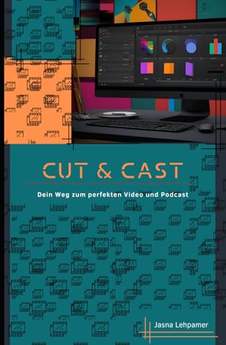 Cut & Cast: ein Weg zum perfekten Video und Podcast von Independently published