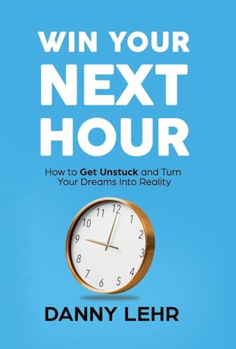 Win Your Next Hour: How to Get Unstuck and Turn Your Dreams into Reality Win Your Next Hour: How to Get Unstuck and Turn Your Dreams into Reality von Manuscripts LLC