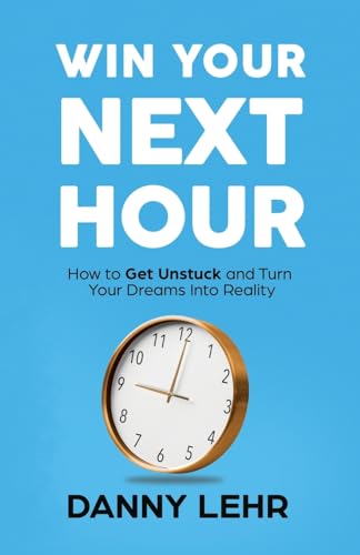 Win Your Next Hour: How to Get Unstuck and Turn Your Dreams into Reality Win Your Next Hour: How to Get Unstuck and Turn Your Dreams into Reality von Manuscripts LLC