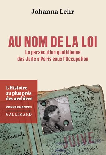 Au nom de la loi: La persécution quotidienne des Juifs à Paris sous l'Occupation von GALLIMARD