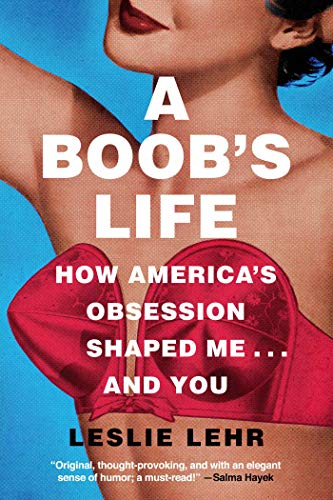 A Boob's Life: How America's Obsession Shaped Me―and You