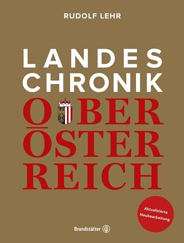 Landeschronik Oberösterreich: Aktualisierte Neubearbeitung von Brandstätter Verlag