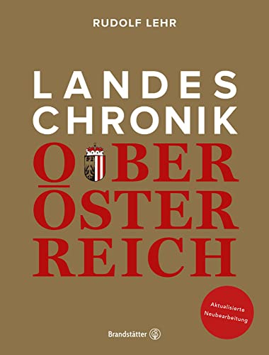 Landeschronik Oberösterreich: Aktualisierte Neubearbeitung von Brandstätter Verlag