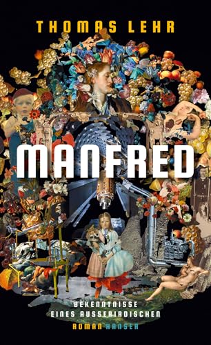 Manfred – Bekenntnisse eines Außerirdischen: Roman von Carl Hanser Verlag GmbH & Co. KG