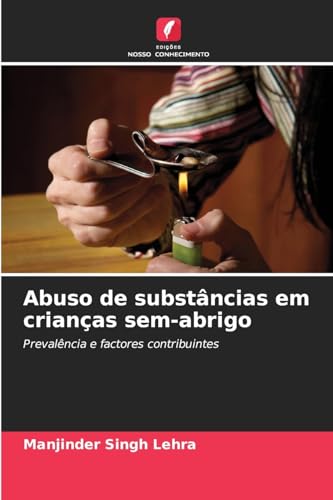 Abuso de substâncias em crianças sem-abrigo: Prevalência e factores contribuintes von Edições Nosso Conhecimento