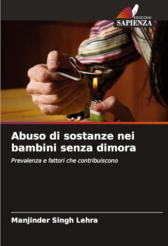 Abuso di sostanze nei bambini senza dimora: Prevalenza e fattori che contribuiscono von Edizioni Sapienza