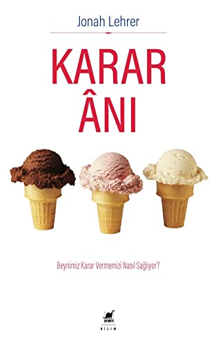 Karar Ani: Beynimiz Karar Vermemizi Nasil Sagliyor: Beynimiz Karar Vermemizi Nasıl Sağlıyor?