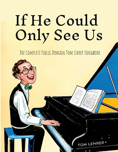 If He Could Only See Us: The Complete Public Domain Tom Lehrer Songbook von Lulu.com