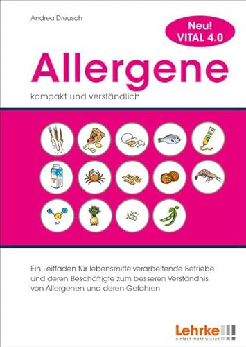 Allergene - kompakt und verständlich: Ein Leitfaden für lebensmittelverarbeitende Betriebe und deren Beschäftigte zum besseren Verständnis von Allergenen und deren Gefahren von Lehrke Verlag GmbH