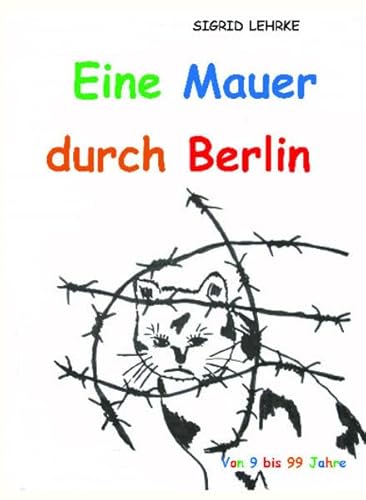 Eine Mauer durch Berlin: Von 9 bis 99 Jahre
