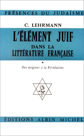 L'Elément juif dans la littérature française, tome 1: Des origines à la Révolution L'Elément juif dans la littérature française, tome 1: Des origines à la Révolution von ALBIN MICHEL