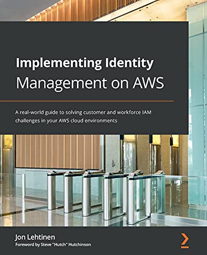 Implementing Identity Management on AWS: A real-world guide to solving customer and workforce IAM challenges in your AWS cloud environments von Packt Publishing