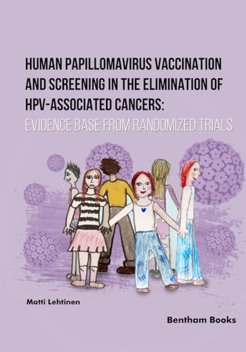 Human Papillomavirus Vaccination and Screening in the Elimination of HPV-Associated Cancers: Evidence-Based Randomized Trials von Bentham Science Publishers