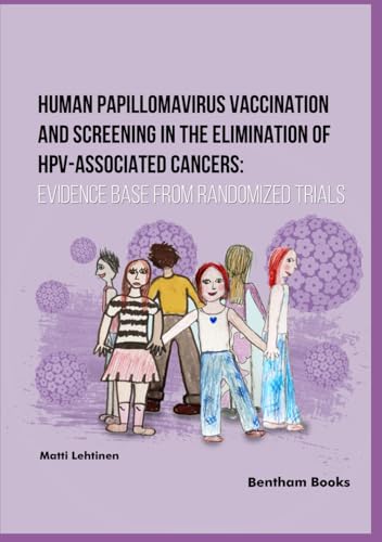 Human Papillomavirus Vaccination and Screening in the Elimination of HPV-Associated Cancers: Evidence-Based Randomized Trials von Bentham Science Publishers