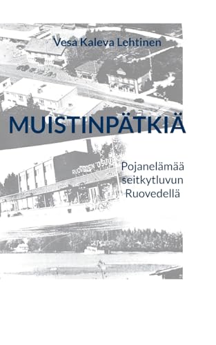 Muistinpätkiä: Pojanelämää seitkytluvun Ruovedellä Muistinpätkiä: Pojanelämää seitkytluvun Ruovedellä von BoD – Books on Demand – Finnland